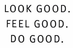 Trademark LOOK GOOD. FEEL GOOD. DO GOOD.