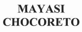 Trademark MAYASI CHOCORETO