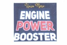 Trademark UNION MOTOR ENGINE POWER BOOSTER + LOGO