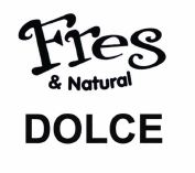 Trademark FRES & NATURAL DOLCE