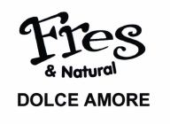 Trademark FRES & NATURAL DOLCE AMORE