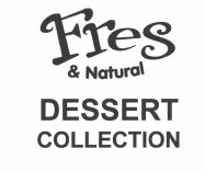 Trademark FRES & NATURAL DESSERT COLLECTION