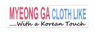 Trademark MYEONG GA CLOTH LIKE..... With a Korean Touch