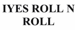 Trademark IYES ROLL N ROLL