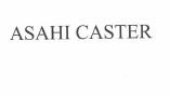 Trademark ASAHI CASTER