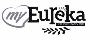 Trademark my Eureka JOY OF DISCOVERING NEW TASTE + Logo