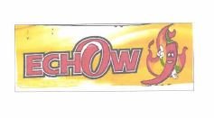 Trademark ECHOW + LOGO