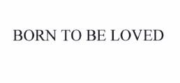 Trademark BORN TO BE LOVED