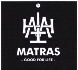 Trademark MATRAS GOOD FOR LIFE + LOGO