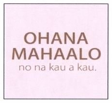 Trademark OHANA MAHAALO no na kau a kau.