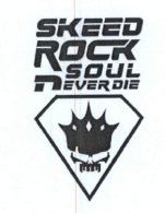 Trademark SKEED ROCK SOUL NEVER DIE + LOGO