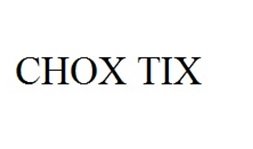 Trademark CHOX TIX