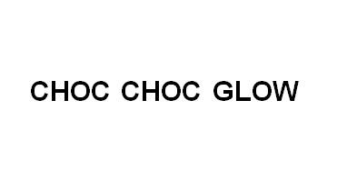 Trademark CHOC CHOC GLOW