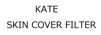 Trademark KATE/ SKIN COVER FILTER