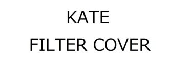 Trademark KATE/ FILTER COVER