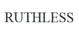 Trademark RUTHLESS