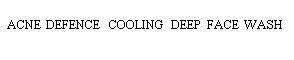 Trademark ACNE DEFENCE COOLING DEEP FACE WASH