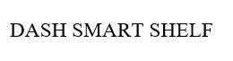 Trademark DASH SMART SHELF