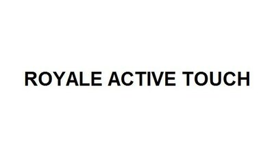 Trademark ROYALE ACTIVE TOUCH