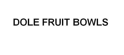 Trademark DOLE FRUIT BOWLS