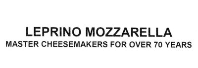 Trademark LEPRINO MOZZARELLA MASTER CHEESEMAKERS FOR OVER 70 YEARS (word mark)