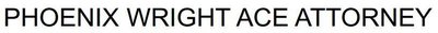 Trademark PHOENIX WRIGHT ACE ATTORNEY