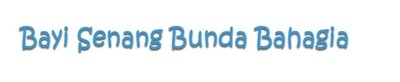 Trademark BAYI SENANG BUNDA BAHAGIA + Lukisan/Logo