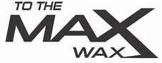 Trademark TO THE MAX WAX