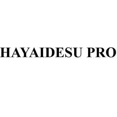 Trademark HAYAIDESU PRO