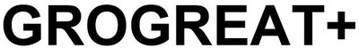 Trademark GROGREAT+