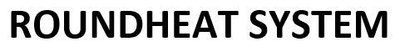 Trademark ROUNDHEAT SYSTEM
