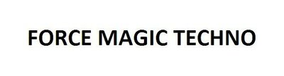 Trademark FORCE MAGIC TECHNO