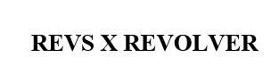 Trademark REVS X REVOLVER