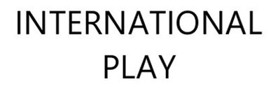 Trademark INTERNATIONAL PLAY