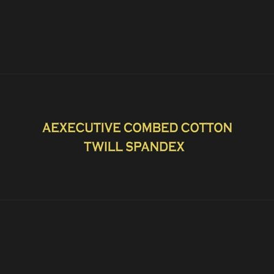 Trademark AEXECUTIVE COMBED COTTON TWILL SPANDEX