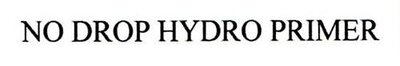 Trademark NO DROP HYDRO PRIMER