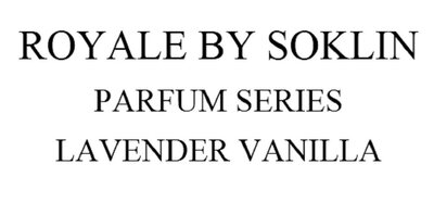 Trademark ROYALE BY SOKLIN PARFUM SERIES LAVENDER VANILLA