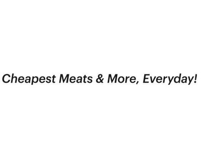 Trademark Cheapest Meats & More, Everyday!