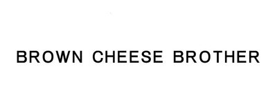 Trademark BROWN CHEESE BROTHER