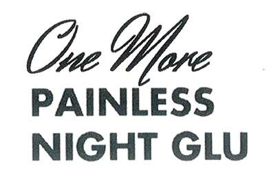 Trademark ONE MORE PAINLESS NIGHT GLU