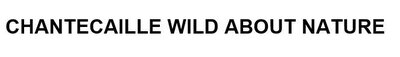 Trademark CHANTECAILLE WILD ABOUT NATURE