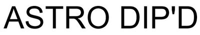 Trademark ASTRO DIP’D