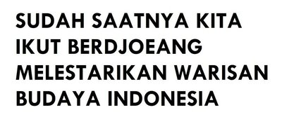 Trademark SUDAH SAATNYA KITA IKUT BERDJOEANG MELESTARIKAN WARISAN BUDAYA INDONESIA