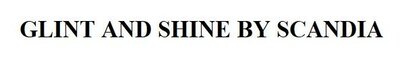 Trademark GLINT AND SHINE BY SCANDIA
