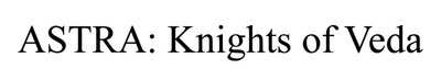 Trademark ASTRA: Knights of Veda