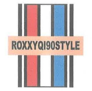 Trademark ROXXYQI90STYLE + LOGO