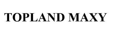 Trademark TOPLAND MAXY