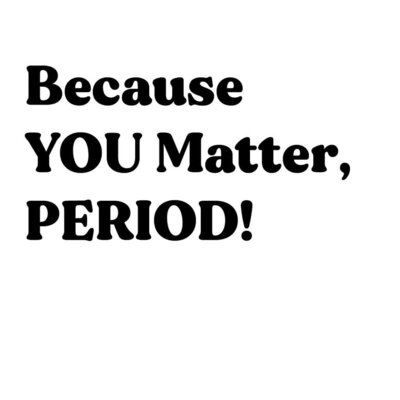 Trademark Because YOU Matter, PERIOD!