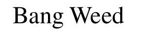 Trademark Bang Weed
