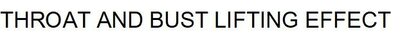 Trademark THROAT AND BUST LIFTING EFFECT